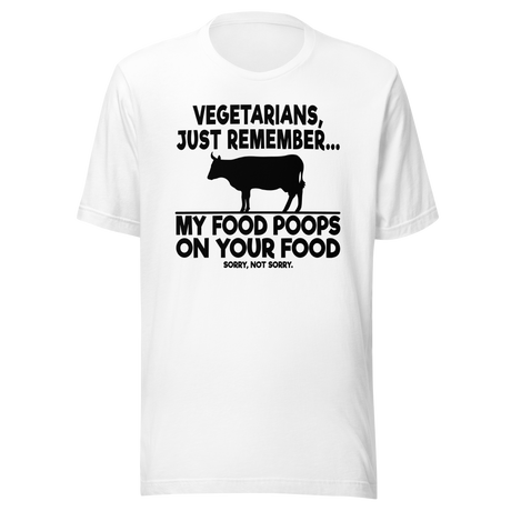Vegetarians Just Remember My Food Poops On Your Food - Food Tee - Humor T-Shirt - Foodie Tee - Vegetarian T-Shirt - Carnivore Tee