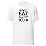 i-dont-eat-anything-that-poops-food-tee-foodie-t-shirt-vegan-tee-vegetarian-t-shirt-organic-tee-1#color_white