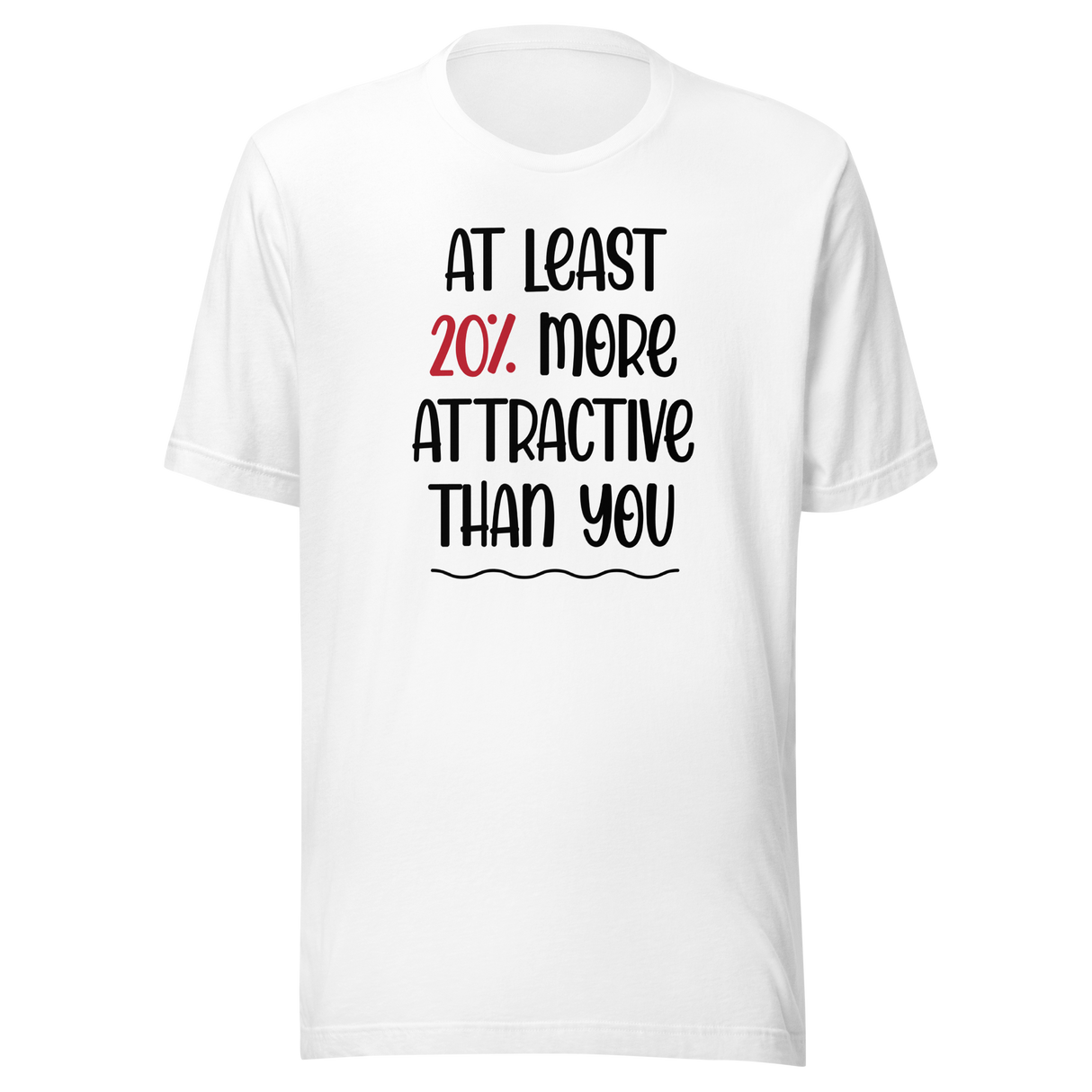 at-least-20-percent-more-attractive-than-you-life-tee-funny-t-shirt-stylish-tee-empowering-t-shirt-feminist-tee#color_white