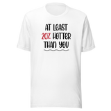 at-least-20-percent-hotter-than-you-life-tee-funny-t-shirt-fierce-tee-confident-t-shirt-empowered-tee#color_white