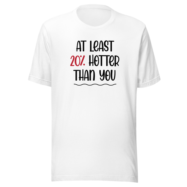 at-least-20-percent-hotter-than-you-life-tee-funny-t-shirt-fierce-tee-confident-t-shirt-empowered-tee#color_white