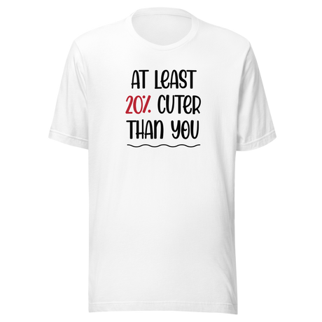 at-least-20-percent-cuter-than-you-life-tee-funny-t-shirt-stylish-tee-trendy-t-shirt-empowering-tee#color_white