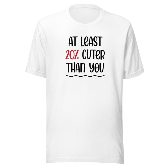 at-least-20-percent-cuter-than-you-life-tee-funny-t-shirt-stylish-tee-trendy-t-shirt-empowering-tee#color_white