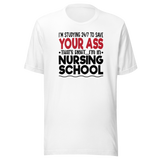 im-studying-24-7-to-save-your-ass-thats-right-im-in-nursing-school-nurse-tee-school-t-shirt-dedicated-tee-committed-t-shirt-diligent-tee#color_white