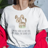 i-work-hard-so-my-dog-can-enjoy-the-good-life-life-is-good-tee-dog-t-shirt-cute-tee-dog-lover-t-shirt-dog-mom-tee#color_white