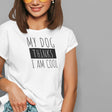 my-dog-thinks-im-cool-dog-tee-funny-t-shirt-my-dog-thinks-tee-dog-lover-t-shirt-dog-mom-tee#color_white