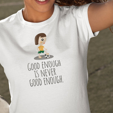 good-enough-is-never-good-enough-good-tee-enough-t-shirt-never-tee-soccer-t-shirt-womens-tee#color_white