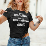 im-not-arguing-im-just-explaining-why-im-right-arguing-tee-always-right-t-shirt-explaining-tee-funny-t-shirt-confidence-tee#color_black