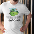 life-is-better-on-the-golf-course-golf-tee-golf-course-t-shirt-golfer-tee-sports-t-shirt-life-tee#color_white