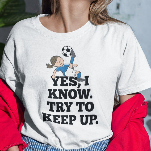 yes-i-know-try-to-keep-up-girls-tee-soccer-t-shirt-womens-tee-sports-t-shirt-soccer-tee#color_white
