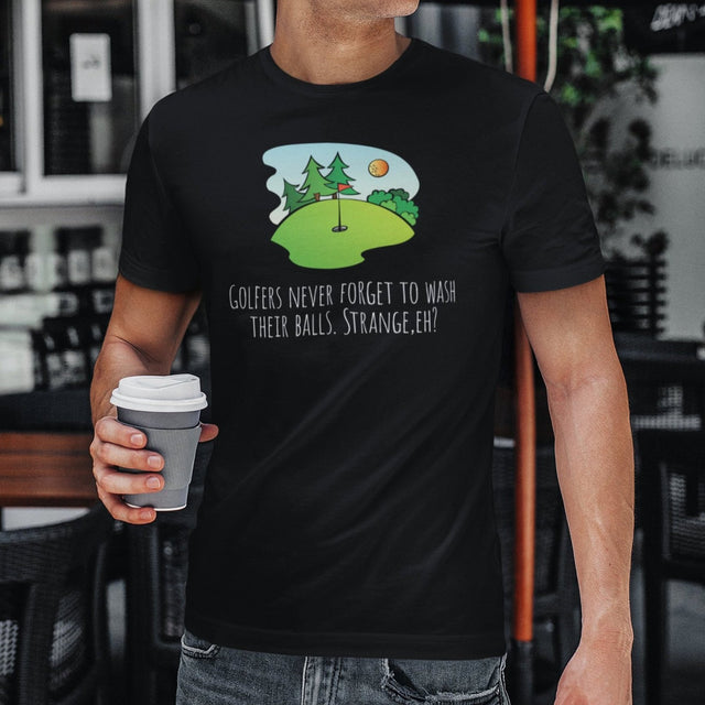 golfers-never-forget-to-wash-their-balls-strange-eh-golf-tee-golfer-t-shirt-golfing-tee-funny-t-shirt-crude-tee#color_black