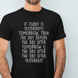 if-today-is-yesterdays-tomorrow-then-today-tee-yesterday-t-shirt-day-tee-gift-t-shirt-mind-game-tee#color_black