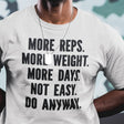 more-reps-more-weight-more-days-not-easy-do-anyway-gym-tee-more-t-shirt-reps-tee-gym-t-shirt-workout-tee#color_white