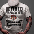 retired-firefighter-who-would-do-it-all-over-again-firefighter-tee-retired-t-shirt-dad-tee-t-shirt-tee#color_white