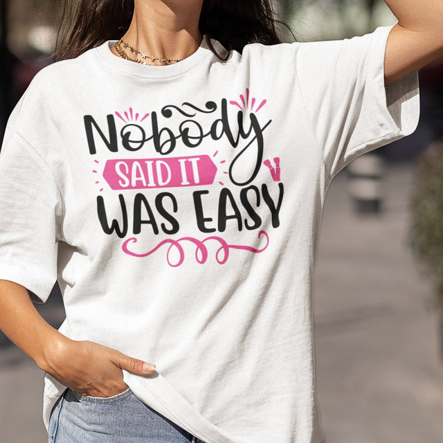 nobody-said-it-was-easy-nobody-tee-easy-t-shirt-motivation-tee-t-shirt-tee#color_white