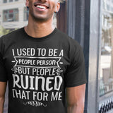 i-used-to-be-a-people-person-then-people-ruined-that-for-me-person-tee-people-t-shirt-ruined-tee-t-shirt-tee#color_black