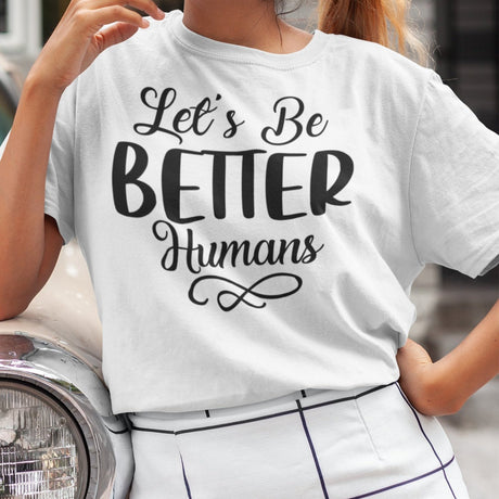 lets-be-better-humans-better-tee-human-t-shirt-happy-tee-t-shirt-tee#color_white