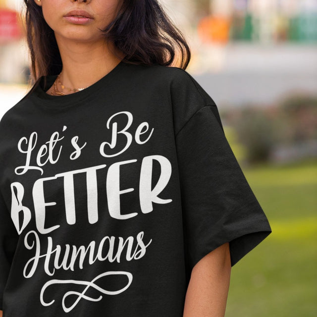 lets-be-better-humans-better-tee-human-t-shirt-happy-tee-t-shirt-tee#color_black