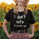 i-dont-vote-for-old-white-guys-vote-tee-white-guys-t-shirt-election-tee-t-shirt-tee#color_black