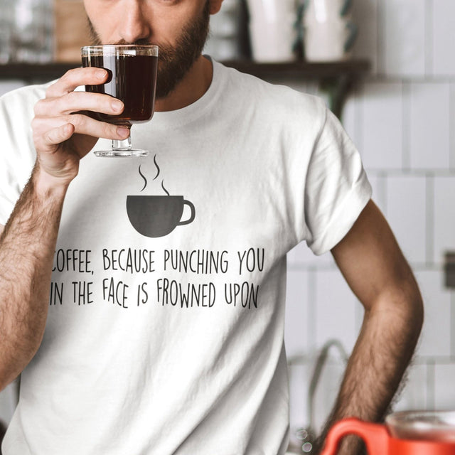 coffee-because-punching-you-in-the-face-is-frowned-upon-coffee-tee-coffee-lover-t-shirt-coffee-time-tee-t-shirt-tee#color_white