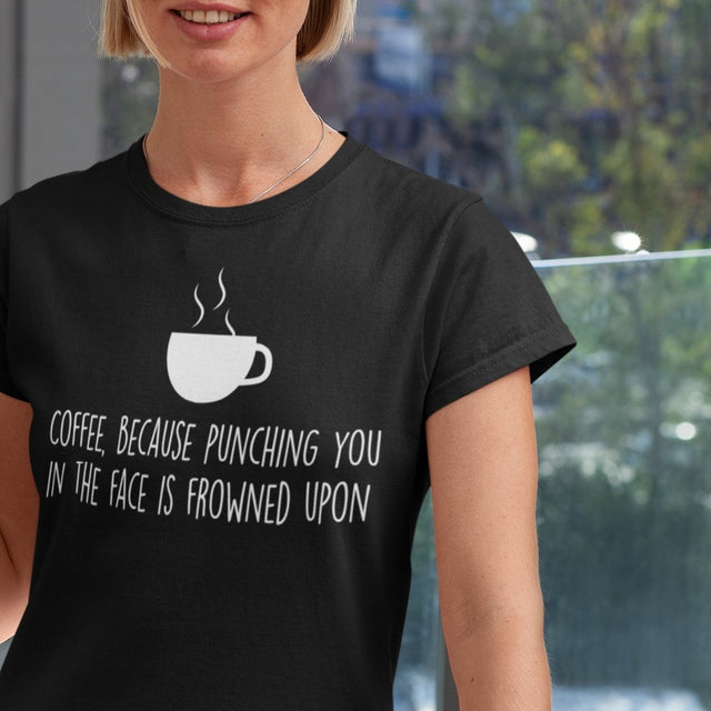 coffee-because-punching-you-in-the-face-is-frowned-upon-coffee-tee-coffee-lover-t-shirt-coffee-time-tee-t-shirt-tee#color_black