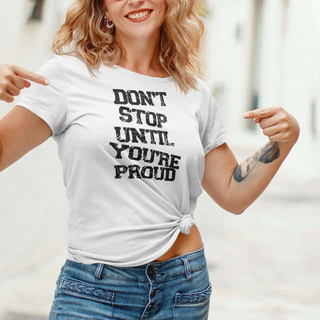 dont-stop-until-youre-proud-dont-stop-tee-proud-t-shirt-fitness-tee-t-shirt-tee#color_white