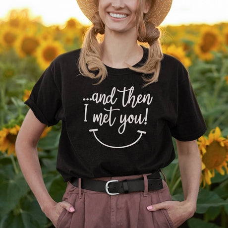 and-then-i-met-you-i-met-you-tee-and-then-t-shirt-vibes-tee-t-shirt-tee#color_black