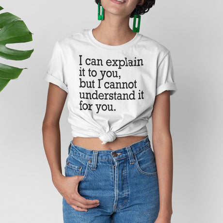 i-can-explain-it-to-you-but-i-cant-understand-it-for-you-explain-tee-understand-t-shirt-for-you-tee-t-shirt-tee#color_white