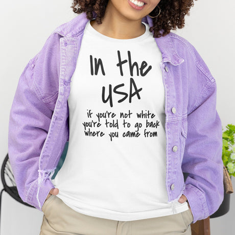 in-the-usa-if-youre-not-white-youre-told-to-go-back-where-you-came-from-usa-tee-government-t-shirt-white-people-tee-t-shirt-tee#color_white