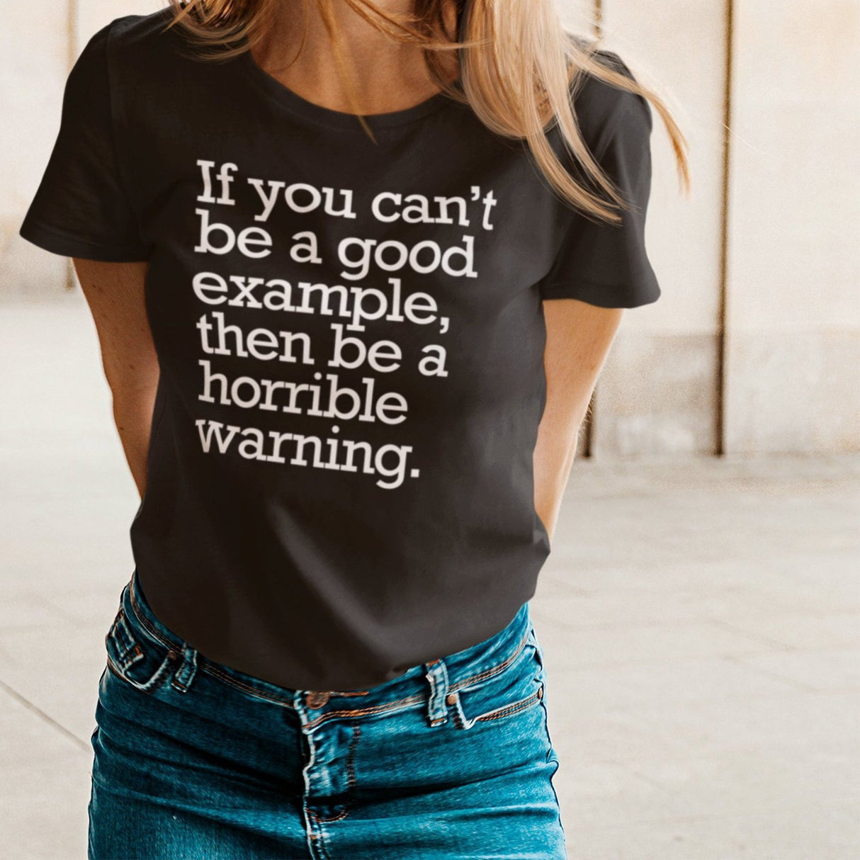 if-you-cant-be-a-good-example-then-be-a-horrible-warning-good-tee-example-t-shirt-vibes-tee-t-shirt-tee#color_black