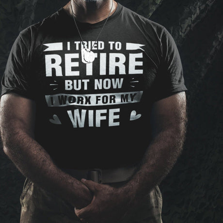 i-tried-to-retire-but-now-i-work-for-my-wife-wife-tee-husband-t-shirt-boss-tee-t-shirt-tee#color_black