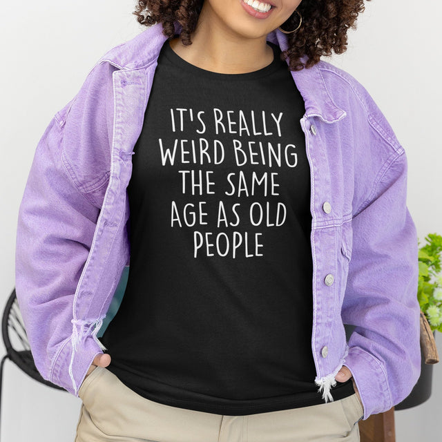 its-weird-being-the-same-age-as-old-people-weird-tee-age-t-shirt-old-tee-t-shirt-tee#color_black