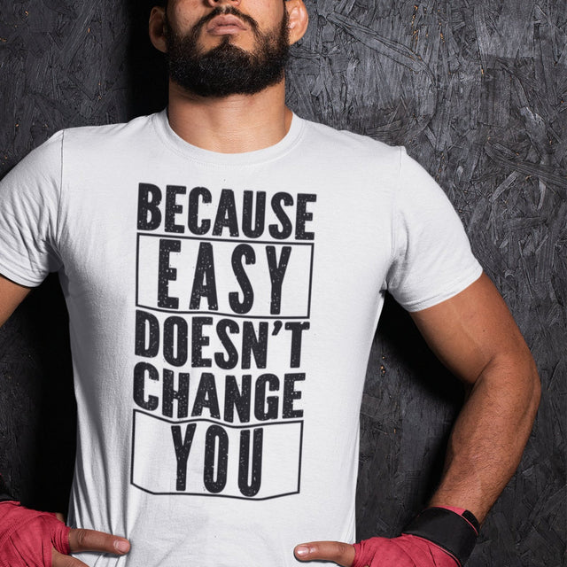 because-easy-doesnt-change-you-easy-tee-fitness-t-shirt-gym-tee-t-shirt-tee#color_white