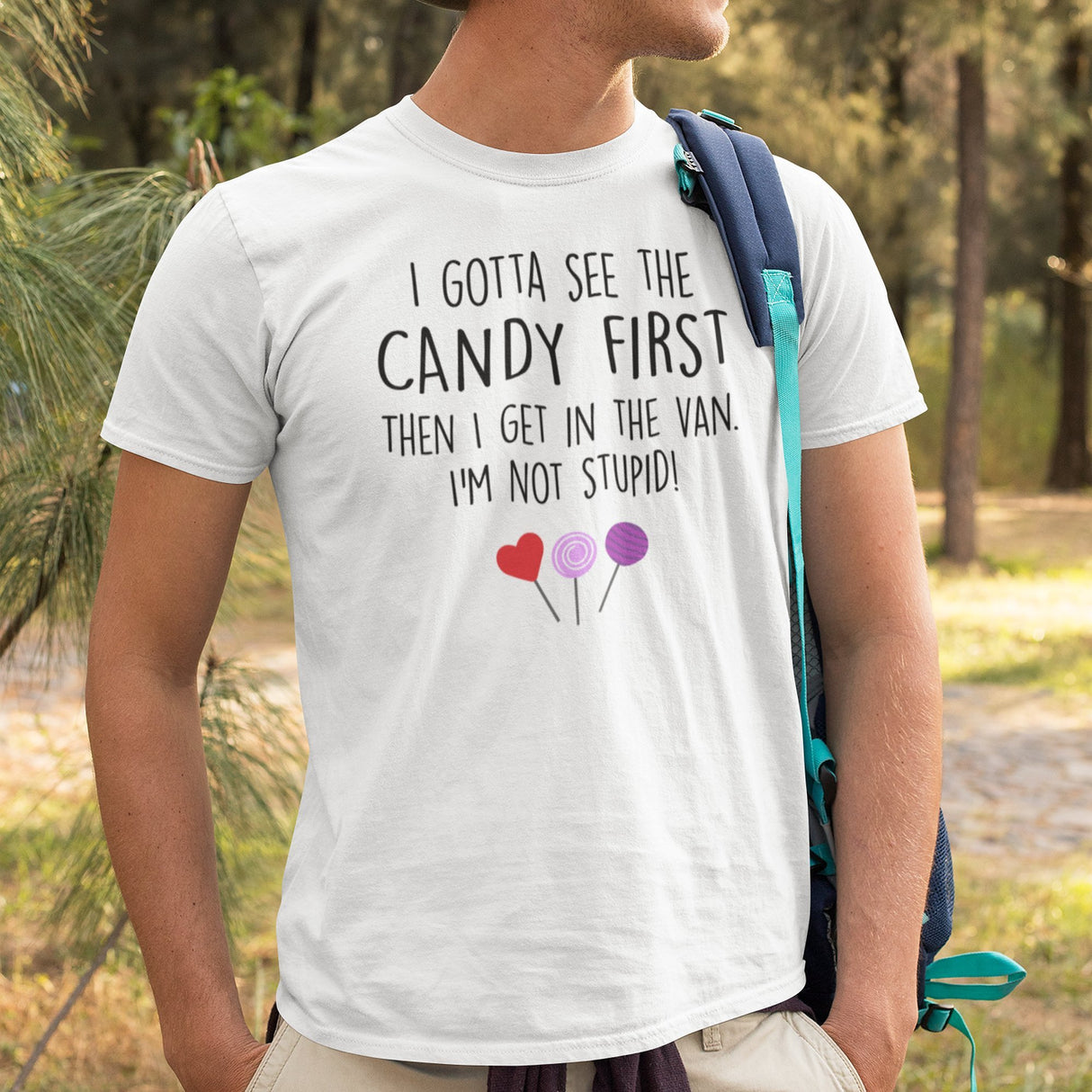 i-gotta-see-the-candy-first-then-i-get-in-the-van-im-not-stupid-funny-tee-candy-t-shirt-van-tee-t-shirt-tee#color_white