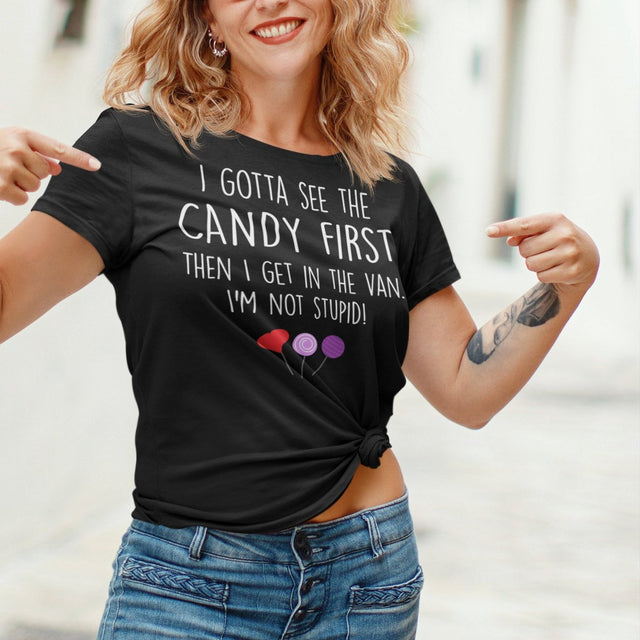 i-gotta-see-the-candy-first-then-i-get-in-the-van-im-not-stupid-funny-tee-candy-t-shirt-van-tee-t-shirt-tee#color_black