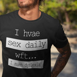 i-have-sex-daily-wtf-i-mean-dyslexia-sex-tee-daily-t-shirt-dyslexia-tee-t-shirt-tee#color_black
