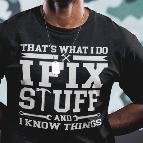 thats-what-i-do-i-fix-stuff-and-i-know-things-what-i-do-tee-fix-t-shirt-stuff-tee-t-shirt-tee#color_black