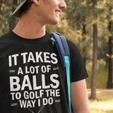 it-takes-a-lot-of-balls-to-golf-the-way-i-do-golf-tee-golfer-t-shirt-golfing-tee-t-shirt-tee#color_black