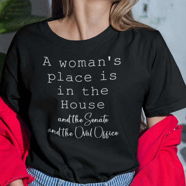 a-womans-place-is-in-the-house-and-the-senate-and-the-oval-office-woman-tee-house-t-shirt-senate-tee-t-shirt-tee#color_black