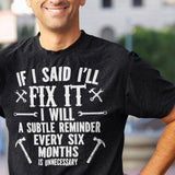 if-i-said-ill-fix-it-i-will-a-subtle-reminder-every-six-months-is-unncessary-dad-tee-father-t-shirt-chores-tee-t-shirt-tee#color_black