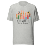 you-matter-you-are-important-mental-health-tee-you-are-important-t-shirt-depression-tee-inspirational-t-shirt-motivational-tee#color_athletic-heather