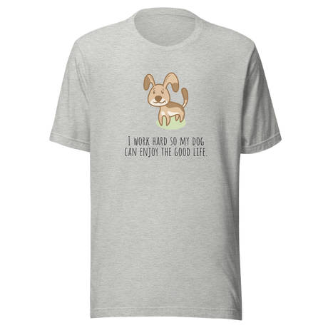 i-work-hard-so-my-dog-can-enjoy-the-good-life-life-is-good-tee-dog-t-shirt-cute-tee-dog-lover-t-shirt-dog-mom-tee#color_athletic-heather