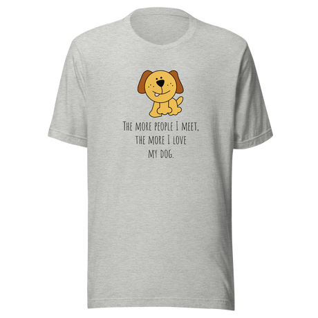 the-more-people-i-meet-the-more-i-love-my-dog-love-my-dog-tee-dog-t-shirt-dog-lover-tee-puppy-t-shirt-dog-mom-tee#color_athletic-heather
