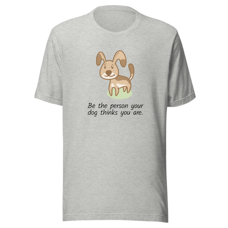 be-the-person-your-dog-thinks-you-are-dog-tee-puppy-t-shirt-pet-tee-dog-lover-t-shirt-dog-mom-tee#color_athletic-heather