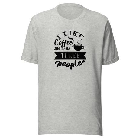 i-like-coffee-and-maybe-three-people-coffee-tee-i-like-coffee-t-shirt-people-tee-coffee-t-shirt-sarcasm-tee#color_athletic-heather