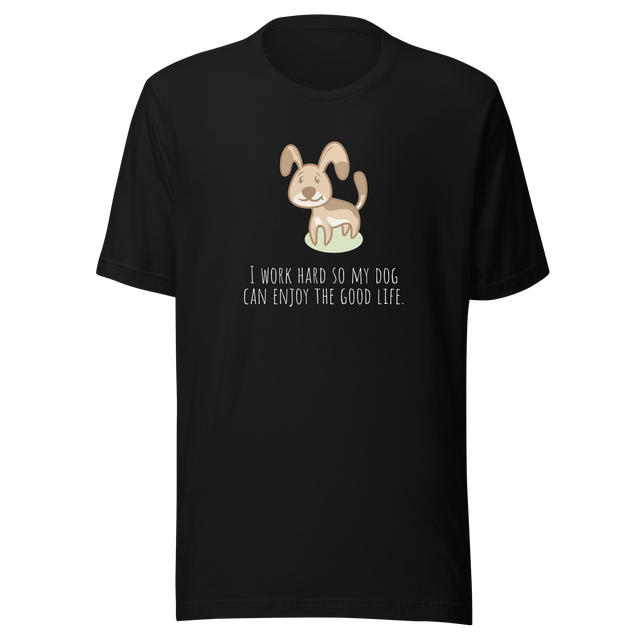 i-work-hard-so-my-dog-can-enjoy-the-good-life-life-is-good-tee-dog-t-shirt-cute-tee-dog-lover-t-shirt-dog-mom-tee#color_black