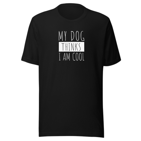 my-dog-thinks-im-cool-dog-tee-funny-t-shirt-my-dog-thinks-tee-dog-lover-t-shirt-dog-mom-tee#color_black