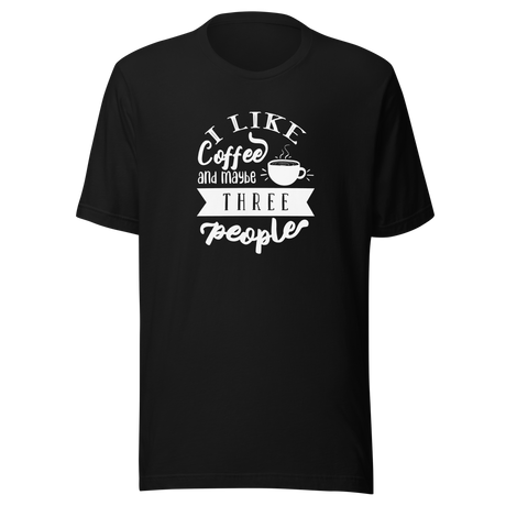 i-like-coffee-and-maybe-three-people-coffee-tee-i-like-coffee-t-shirt-people-tee-coffee-t-shirt-sarcasm-tee#color_black