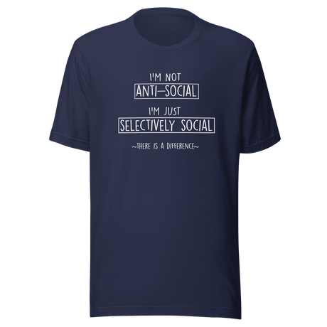 im-not-anti-social-i-am-selectively-social-there-is-a-difference-nerd-tee-anti-t-shirt-funny-tee-shy-t-shirt-humor-tee#color_navy