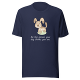 be-the-person-your-dog-thinks-you-are-dog-tee-puppy-t-shirt-pet-tee-dog-lover-t-shirt-dog-mom-tee#color_navy